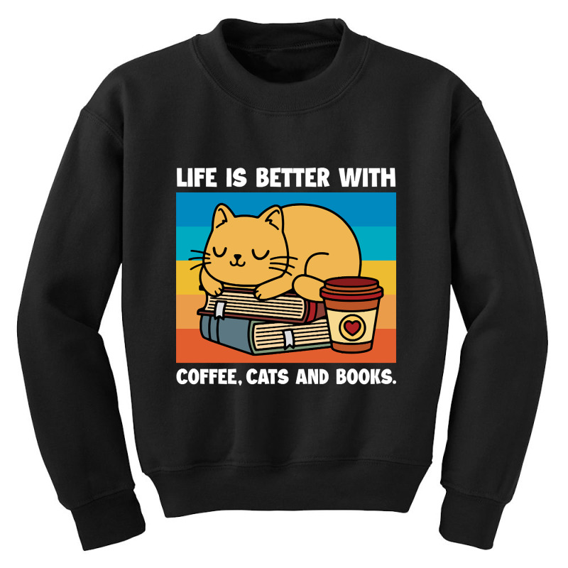 Limited Edition Life Is Better With Coffee ,cats And Books Youth Sweatshirt by macklinsampson | Artistshot