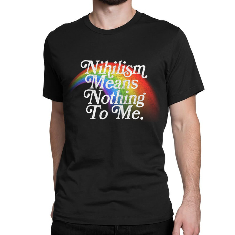 Nihilism Means Nothing To Me Vintage Style Faded Rainbow Design Classic T-shirt by JemmaLyna | Artistshot