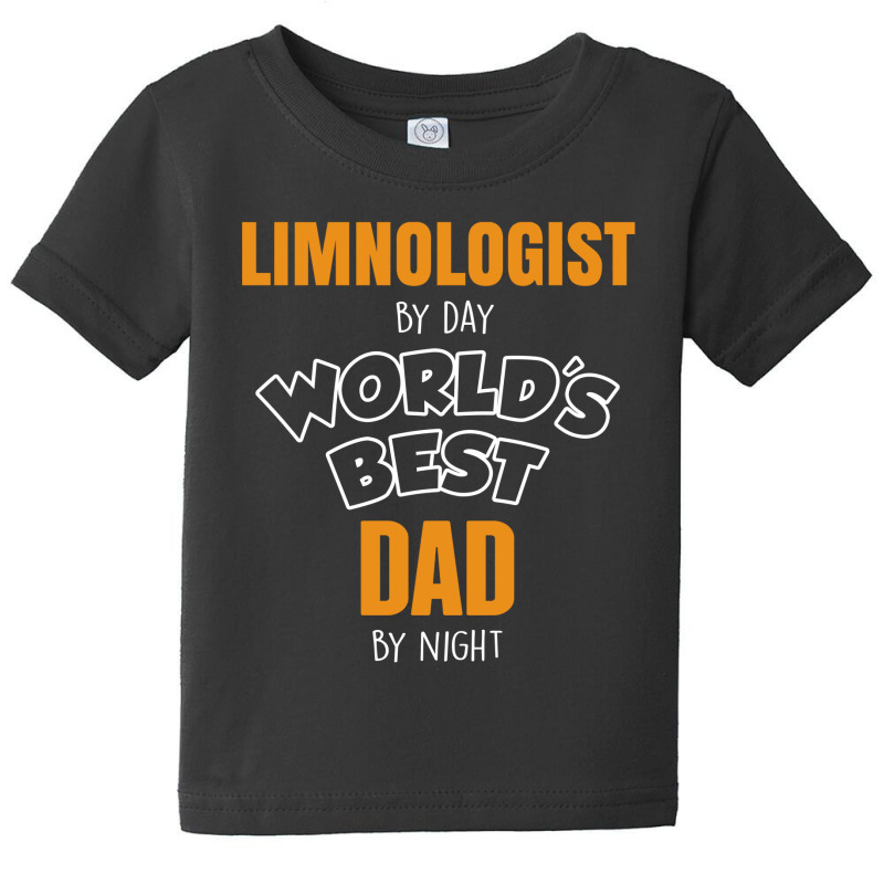 Limnologist By Day Worlds Best Dad By Night Fathers Day Gift Baby Tee by thanchashop | Artistshot