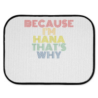 Because I'm Hana That's Why Personalized Name Funny T Shirt Rear Car Mat | Artistshot