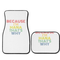 Because I'm Hana That's Why Personalized Name Funny T Shirt Full Set Car Mats | Artistshot