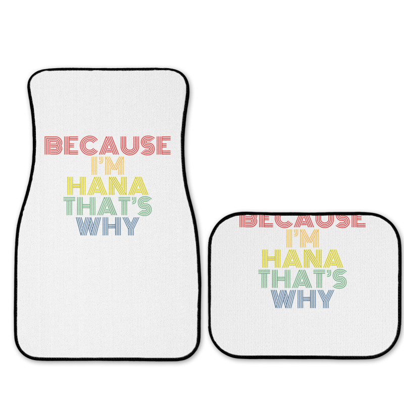 Because I'm Hana That's Why Personalized Name Funny T Shirt Full Set Car Mats | Artistshot