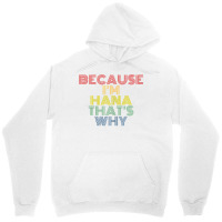 Because I'm Hana That's Why Personalized Name Funny T Shirt Unisex Hoodie | Artistshot