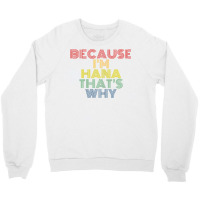 Because I'm Hana That's Why Personalized Name Funny T Shirt Crewneck Sweatshirt | Artistshot