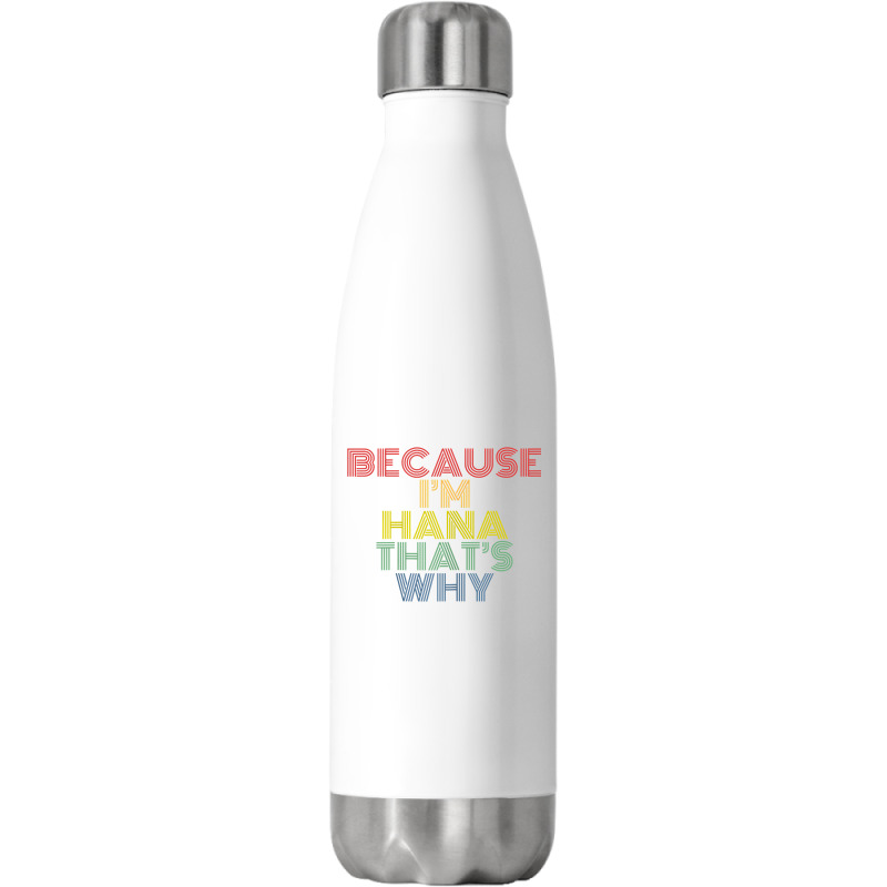 Because I'm Hana That's Why Personalized Name Funny T Shirt Stainless Steel Water Bottle | Artistshot