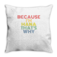 Because I'm Hana That's Why Personalized Name Funny T Shirt Throw Pillow | Artistshot