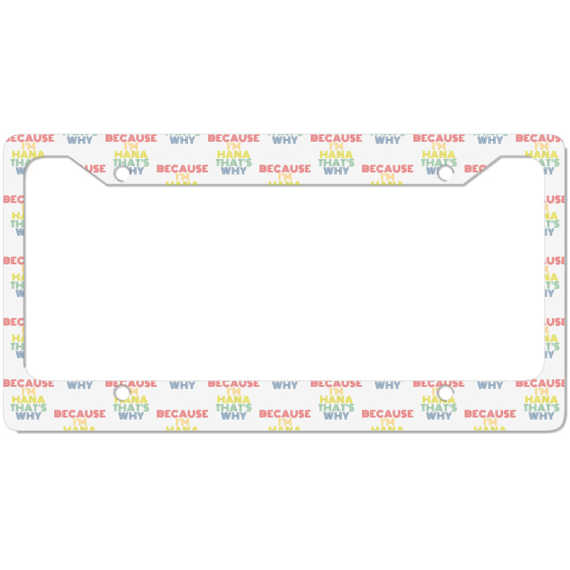 Because I'm Hana That's Why Personalized Name Funny T Shirt License Plate Frame | Artistshot