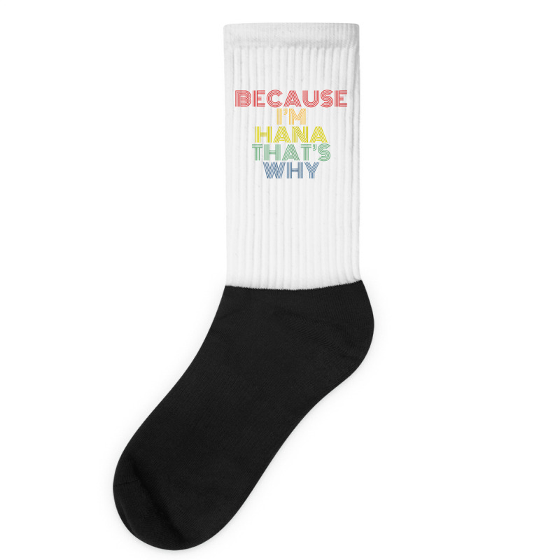 Because I'm Hana That's Why Personalized Name Funny T Shirt Socks | Artistshot