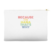 Because I'm Hana That's Why Personalized Name Funny T Shirt Accessory Pouches | Artistshot