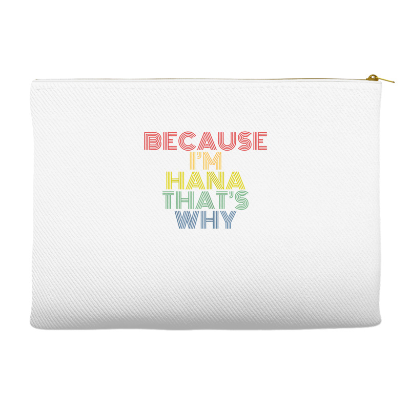 Because I'm Hana That's Why Personalized Name Funny T Shirt Accessory Pouches | Artistshot