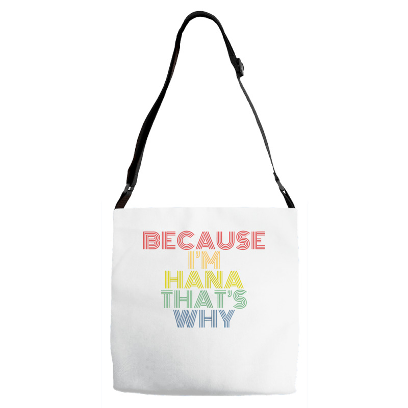 Because I'm Hana That's Why Personalized Name Funny T Shirt Adjustable Strap Totes | Artistshot