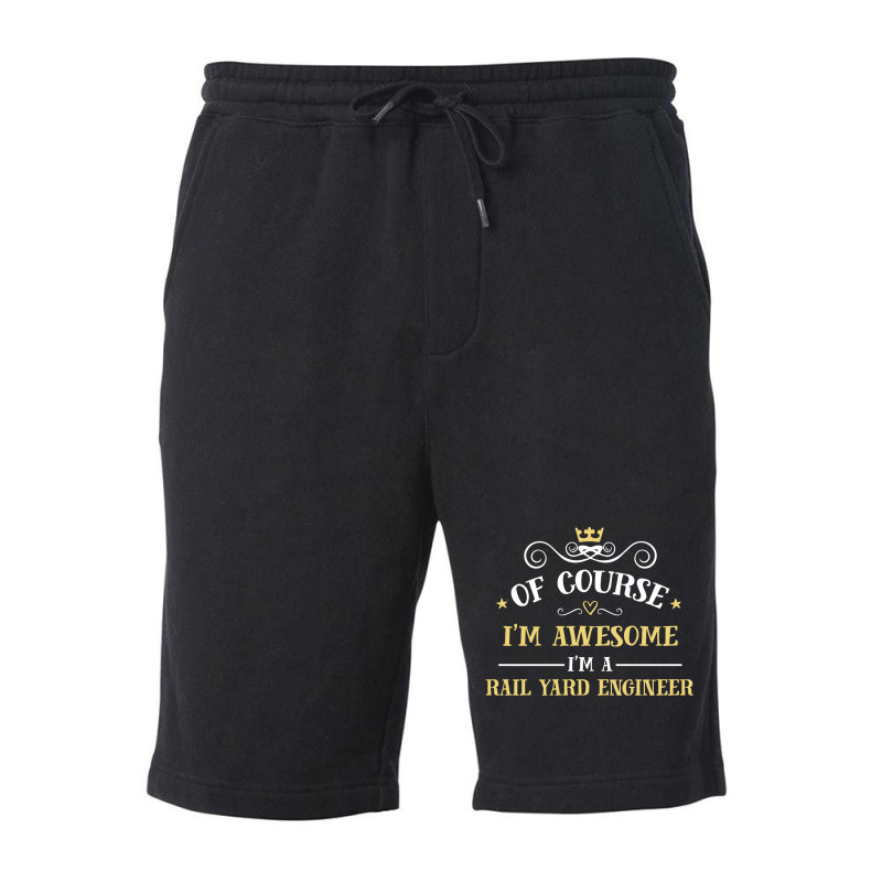 Of Course I'm Awesome I'm A Rail Yard Engineer Fleece Short | Artistshot