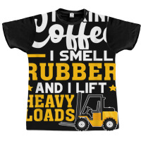 Forklift Operator Drink Coffee, Smell Rubber, Lift Heavy T Shirt Graphic T-shirt | Artistshot