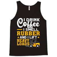 Forklift Operator Drink Coffee, Smell Rubber, Lift Heavy T Shirt Tank Top | Artistshot