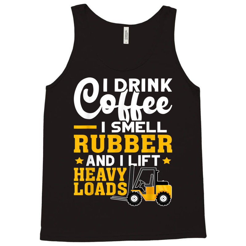 Forklift Operator Drink Coffee, Smell Rubber, Lift Heavy T Shirt Tank Top | Artistshot