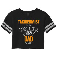 Taxidermist By Day Worlds Best Dad By Night Fathers Day Gift Scorecard Crop Tee | Artistshot