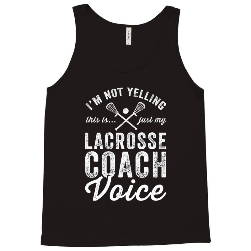 Im Not Yelling This Is Just My Lacrosse Coach Voic Tank Top by ClarityDade | Artistshot