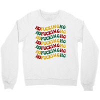 Ho Fucking Ho Funny Christmas Groovy Retro Festive Wavy Text T Shirt Crewneck Sweatshirt | Artistshot