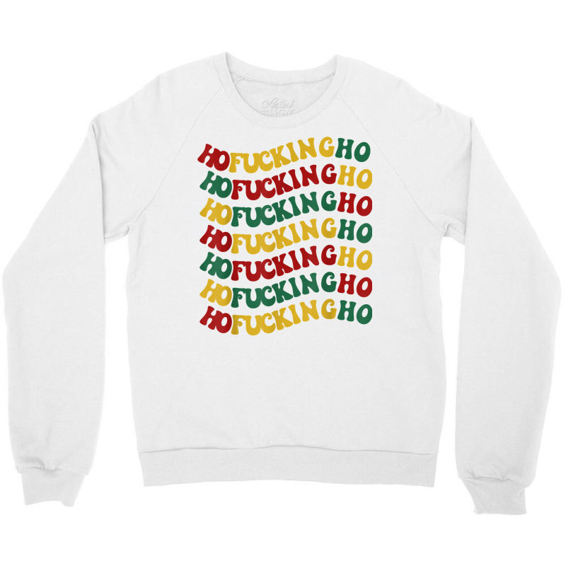 Ho Fucking Ho Funny Christmas Groovy Retro Festive Wavy Text T Shirt Crewneck Sweatshirt | Artistshot