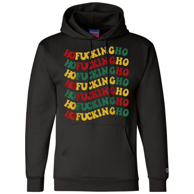 Ho Fucking Ho Funny Christmas Groovy Retro Festive Wavy Text T Shirt Champion Hoodie | Artistshot