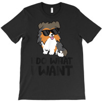 I Do What I Want Funny Sheltie Dog T Shirt T-shirt | Artistshot