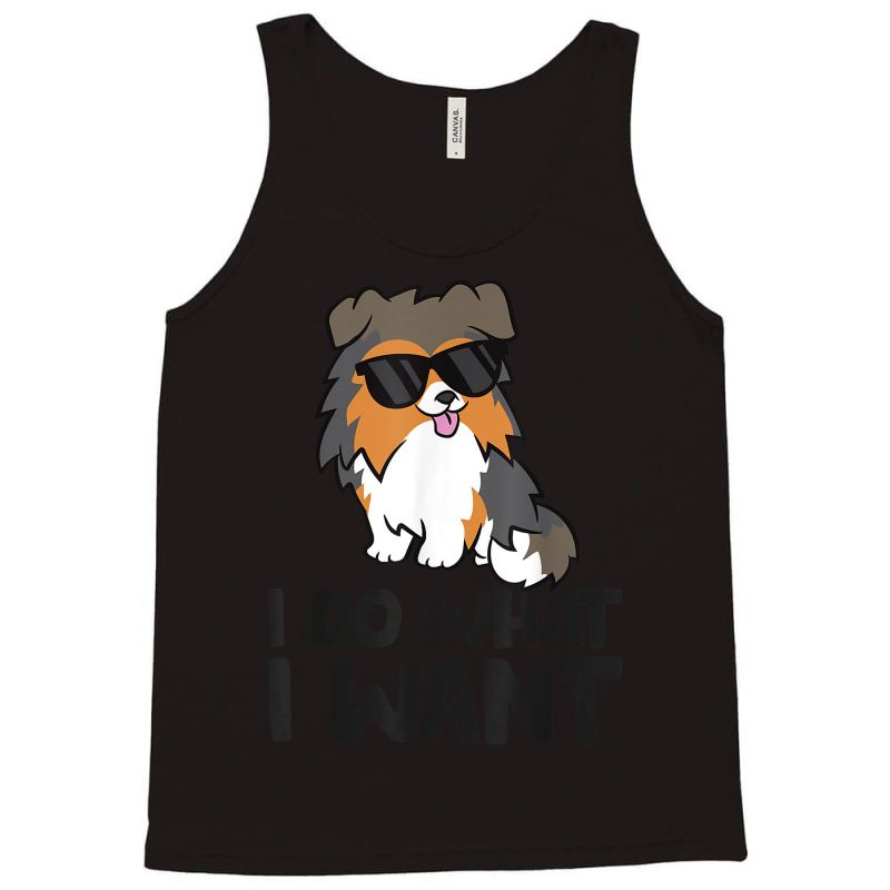 I Do What I Want Funny Sheltie Dog T Shirt Tank Top | Artistshot