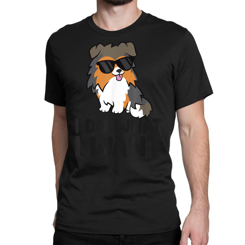 I Do What I Want Funny Sheltie Dog T Shirt Classic T-shirt | Artistshot