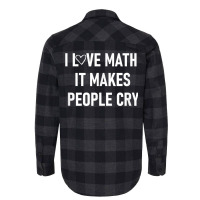 I Love Math It Makes People Cry, Funny, Jokes, Sarcastic T Shirt Flannel Shirt | Artistshot