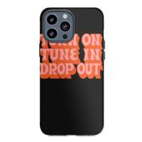 Timothy Leary Turn On Tune In Drop Out Iphone 13 Pro Max Case | Artistshot