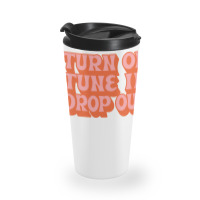 Timothy Leary Turn On Tune In Drop Out Travel Mug | Artistshot