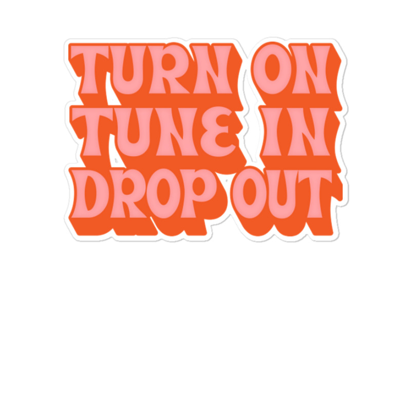 Timothy Leary Turn On Tune In Drop Out Sticker | Artistshot