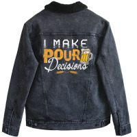 I Make Pour Beer Decision Unisex Sherpa-lined Denim Jacket | Artistshot