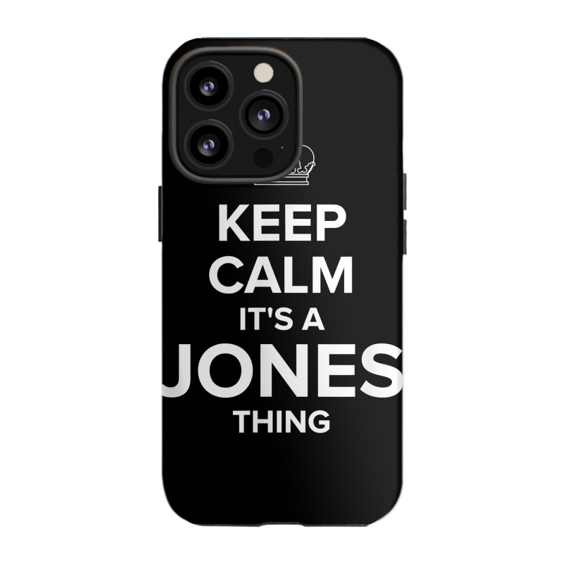 Keep Calm Jones Thing Funny Matching Family Humor T Shirt Iphone 13 Pro Case | Artistshot