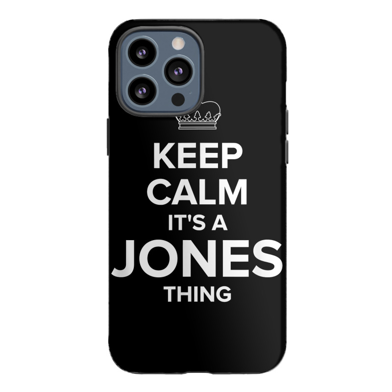 Keep Calm Jones Thing Funny Matching Family Humor T Shirt Iphone 13 Pro Max Case | Artistshot