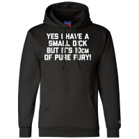 Mens Yes I Have A Small Dick But It's 10cm Of Pure Fury!   Funny T Shi Champion Hoodie | Artistshot