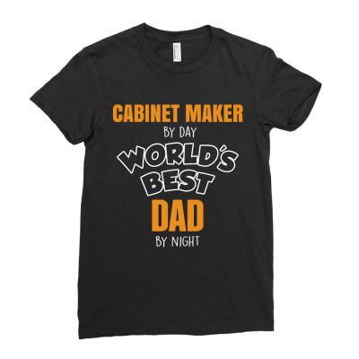 Cabinet Maker By Day Worlds Best Dad By Night Fathers Day Ladies Fitted T-shirt Designed By Thanchashop