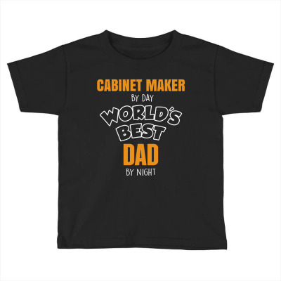 Cabinet Maker By Day Worlds Best Dad By Night Fathers Day Toddler T-shirt Designed By Thanchashop