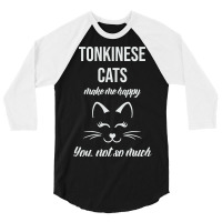 Limited Edition Tonkinese Make Me Happy You Not So Much 3/4 Sleeve Shirt | Artistshot