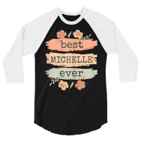 Womens Best Michelle Ever   Michelle Birthday Name T Shirt 3/4 Sleeve Shirt | Artistshot