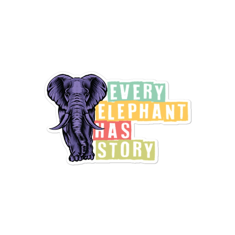 Hot Trend Every Elephant Has Story Elephant Lover Sticker | Artistshot