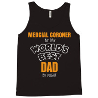 Medcial Coroner By Day Worlds Best Dad By Night Fathers Day Tank Top | Artistshot