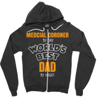 Medcial Coroner By Day Worlds Best Dad By Night Fathers Day Zipper Hoodie | Artistshot