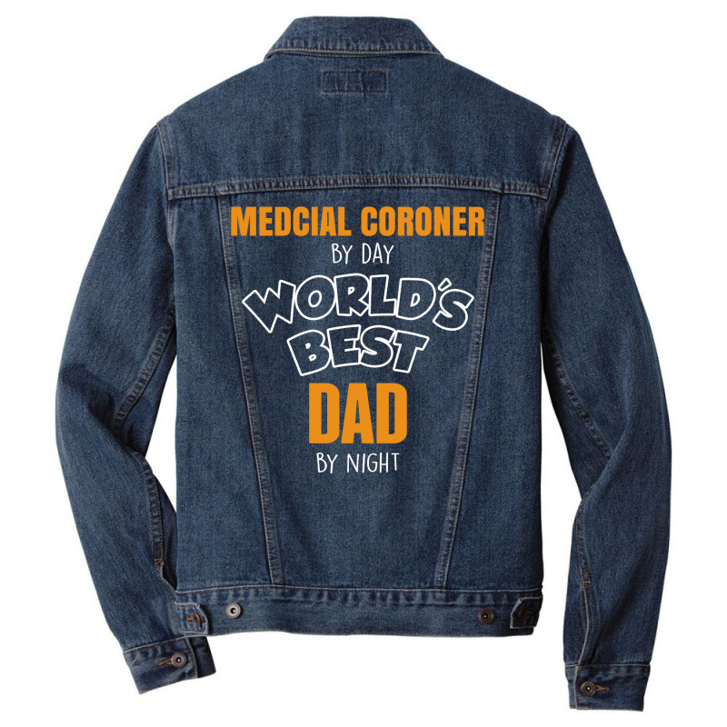 Medcial Coroner By Day Worlds Best Dad By Night Fathers Day Men Denim Jacket | Artistshot