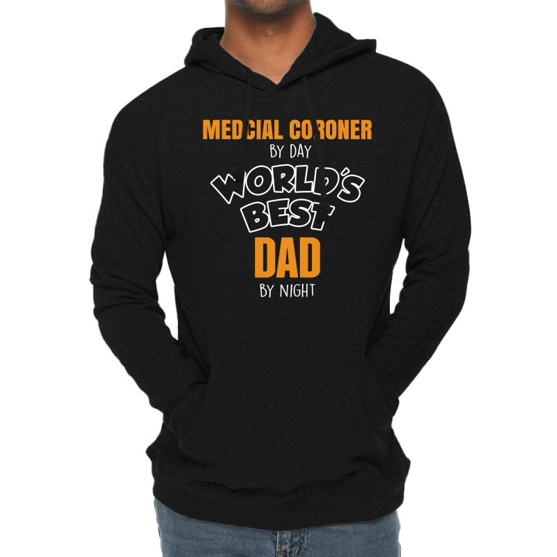 Medcial Coroner By Day Worlds Best Dad By Night Fathers Day Lightweight Hoodie | Artistshot