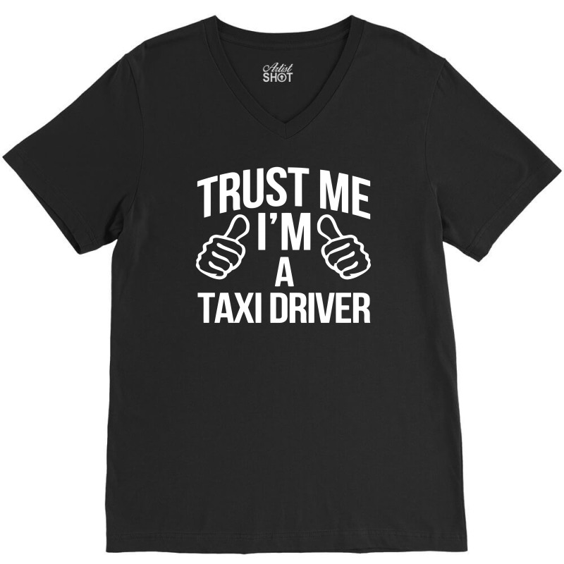 Trust Me I'm A Taxi Driver V-Neck Tee by BON T-SHIRT | Artistshot