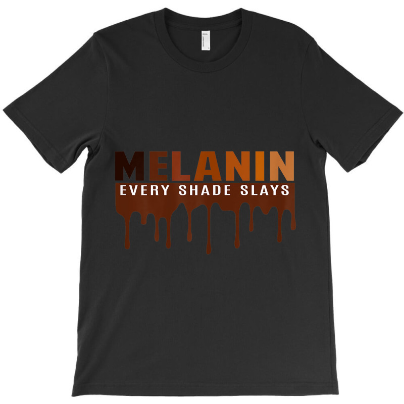 Womens Drippin Melanin Every Shade Slays Black History Gift _003 T-shirt | Artistshot