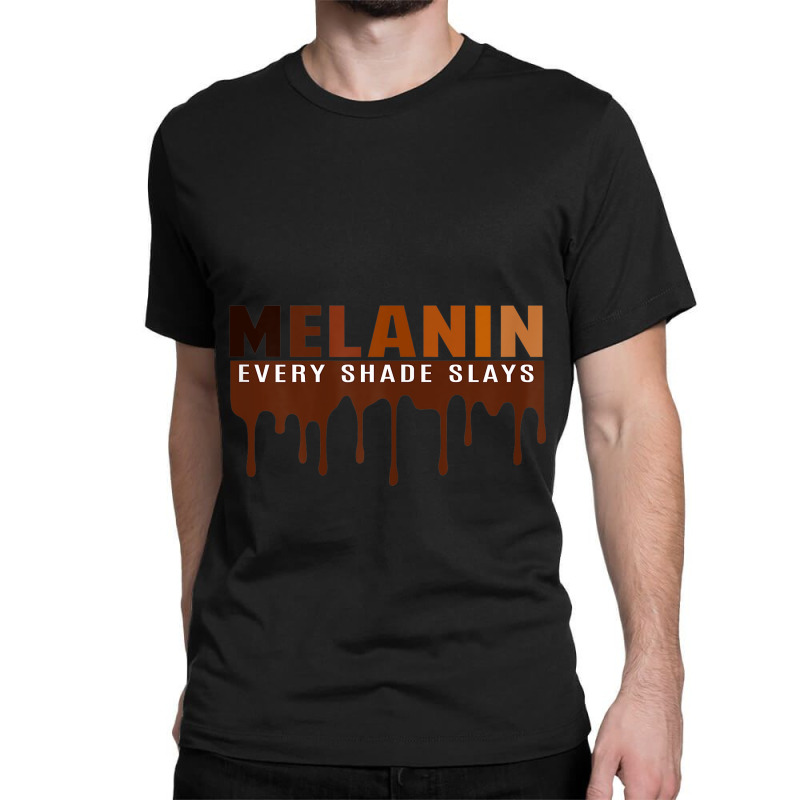 Womens Drippin Melanin Every Shade Slays Black History Gift _003 Classic T-shirt | Artistshot