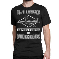 Trending B-1 Lancer Dropping Warheads On Foreheads Classic T-shirt | Artistshot