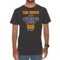 Taxi Driver By Day Worlds Best Dad By Night Fathers Day Gift Vintage T-shirt | Artistshot