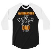 Yardmaster By Day Worlds Best Dad By Night Fathers Day Gift 3/4 Sleeve Shirt | Artistshot